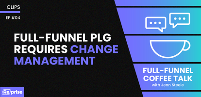 Full-Funnel PLG Requires Change Management