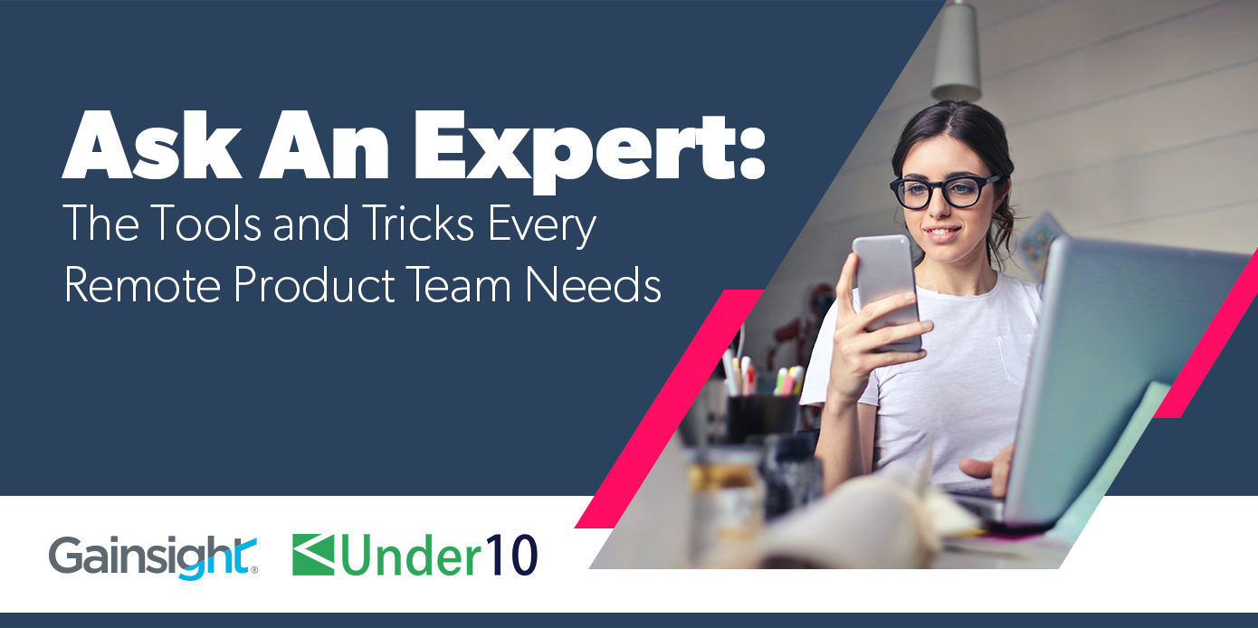Ask an Expert: The Tools and Tricks Every Remote Product Team Needs | Customer Success and Product Experience Software | Gainsight