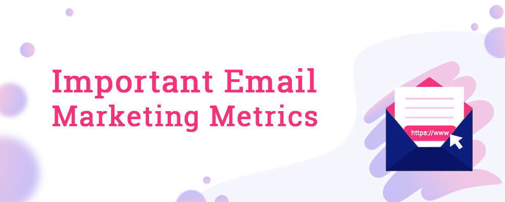 7 Important Email Marketing Metrics You Should Measure