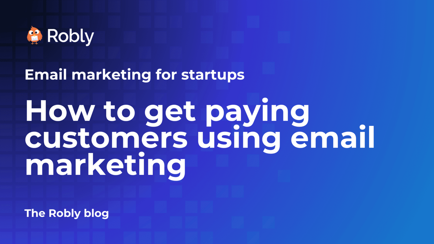 Email marketing for startups: How to get paying customers using email