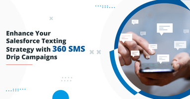 Enhance Your Salesforce Texting Strategy with 360 SMS Drip Campaigns