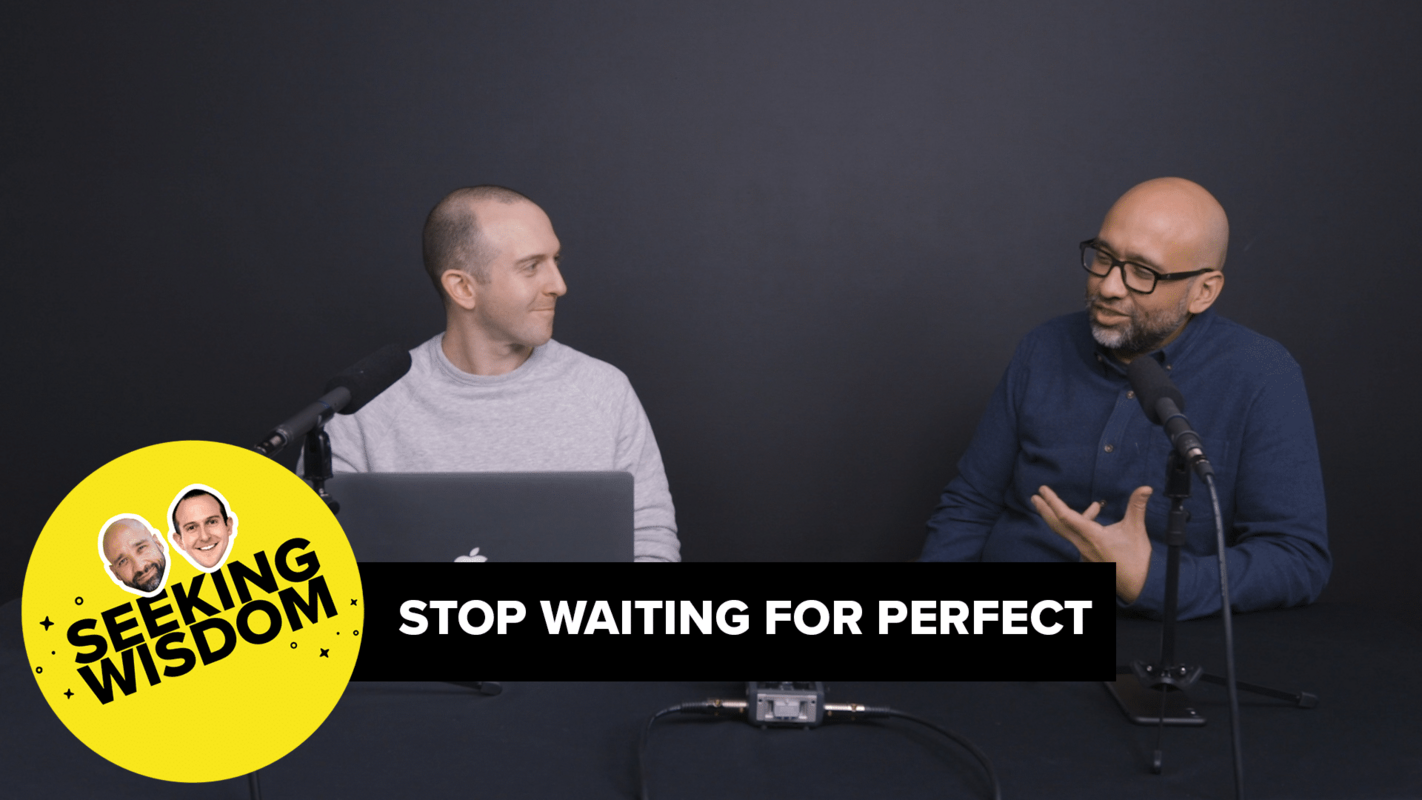 Stop Waiting for Perfect