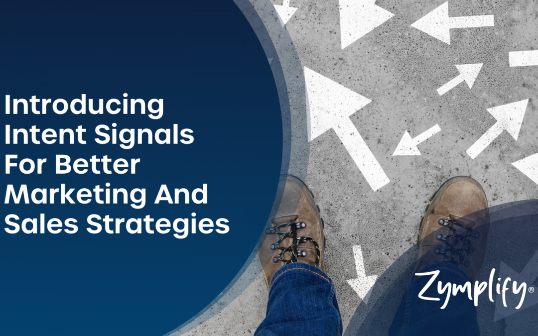 Introducing Intent Signals For Better Marketing And Sales Strategies | Zymplify