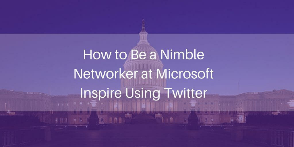 Becoming a Nimble Networker at Microsoft Inspire Using Twitter
