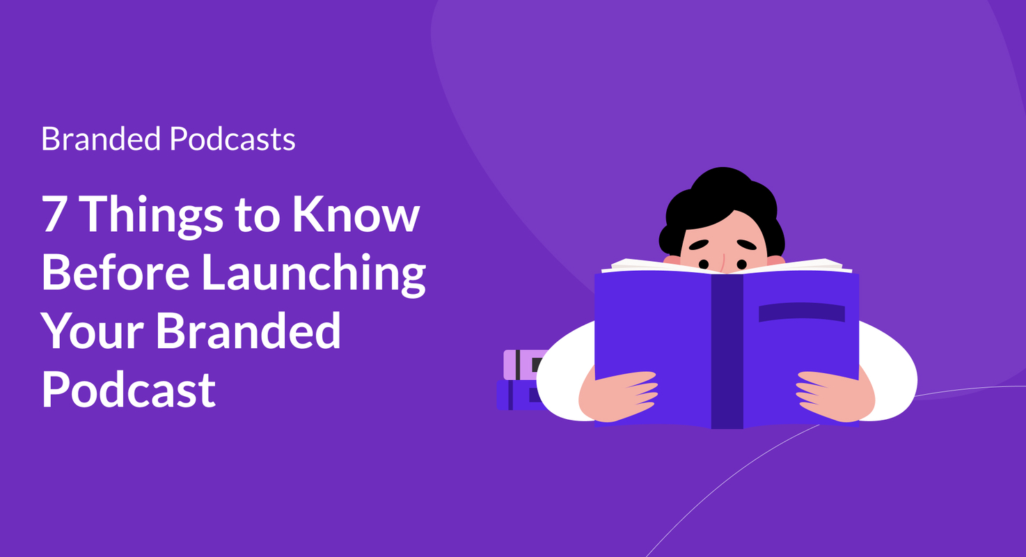 7 Things to Know Before Launching Your Branded Podcast