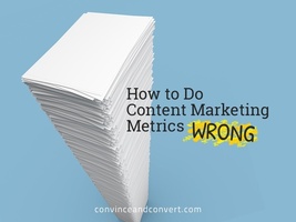 How To Do Content Marketing Metrics Wrong