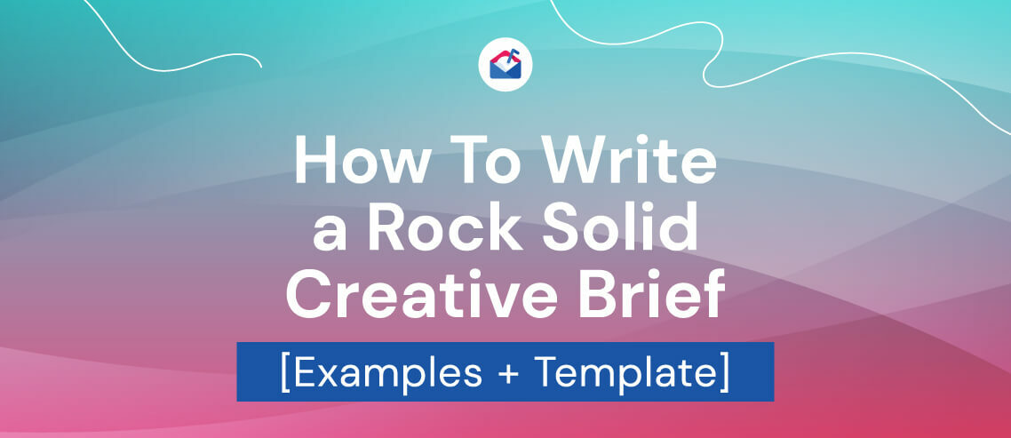 How To Write a Rock Solid Creative Brief [Examples + Template]
