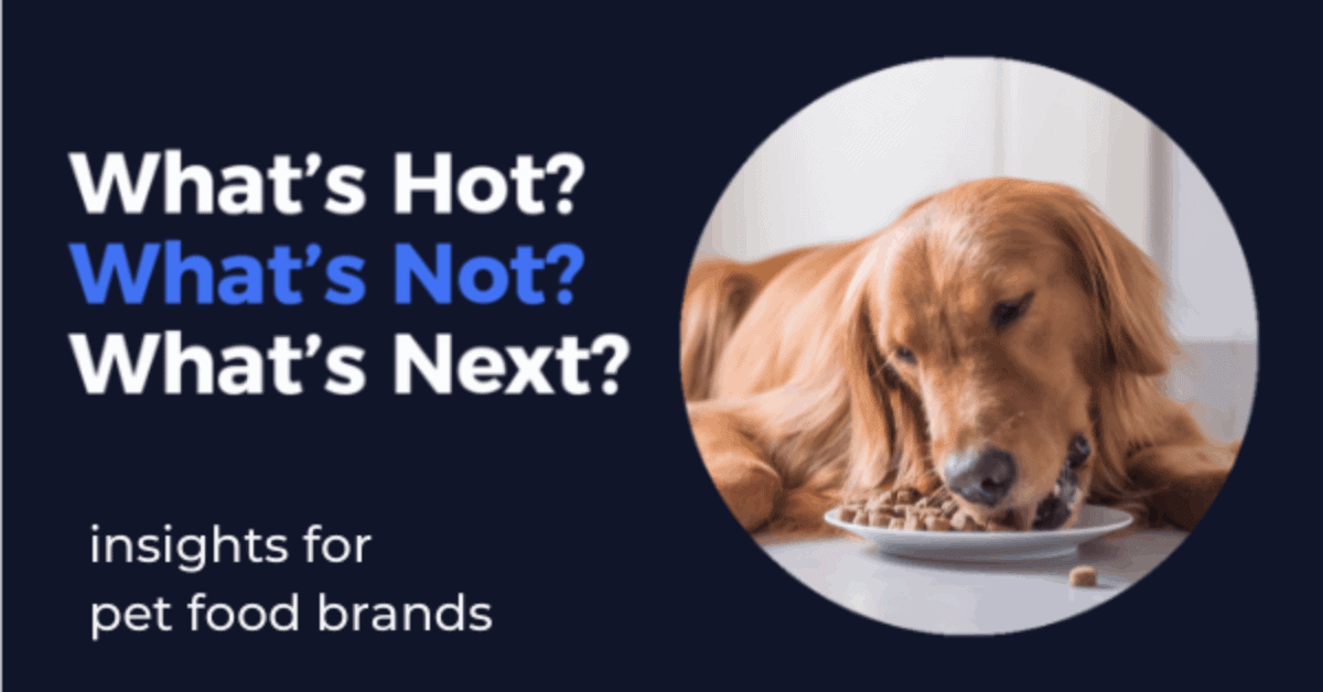 What's Hot? What's Not? What's Next? Insights for Pet Food Brands by Skai