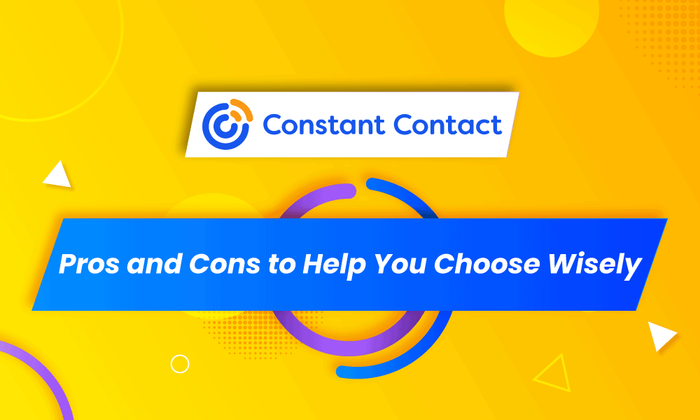 CONSTANT CONTACT PROS AND CONS TO HELP YOU CHOOSE WISELY