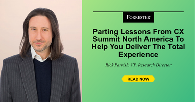 Parting Lessons From CX Summit North America To Help You Deliver The Total Experience