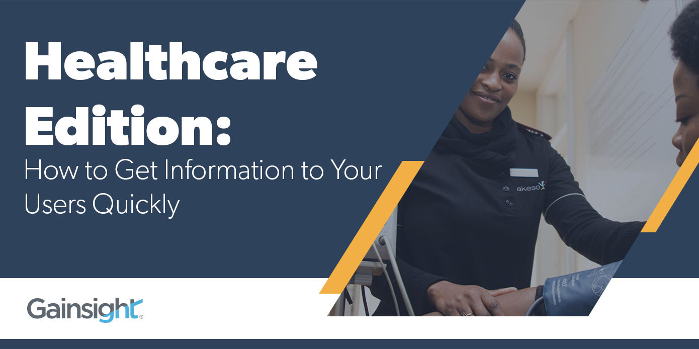 Healthcare Edition: How to Get Information to Your Users Quickly | Customer Success and Product Experience Software | Gainsight