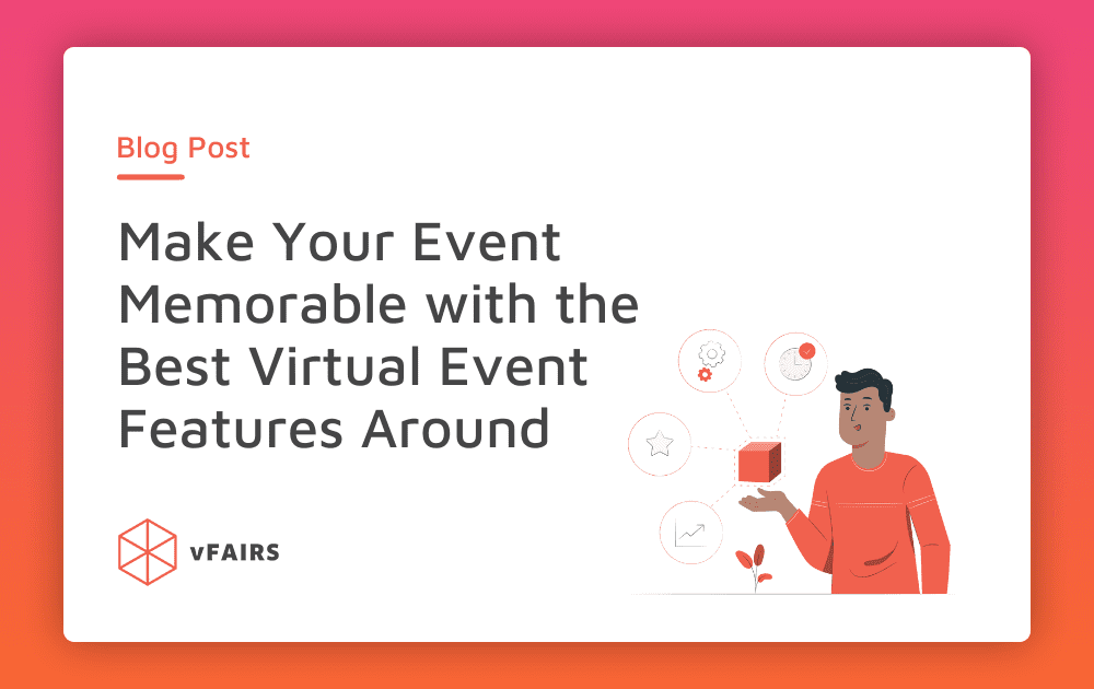 Make Your Event Memorable with the Best Virtual Event Features Around