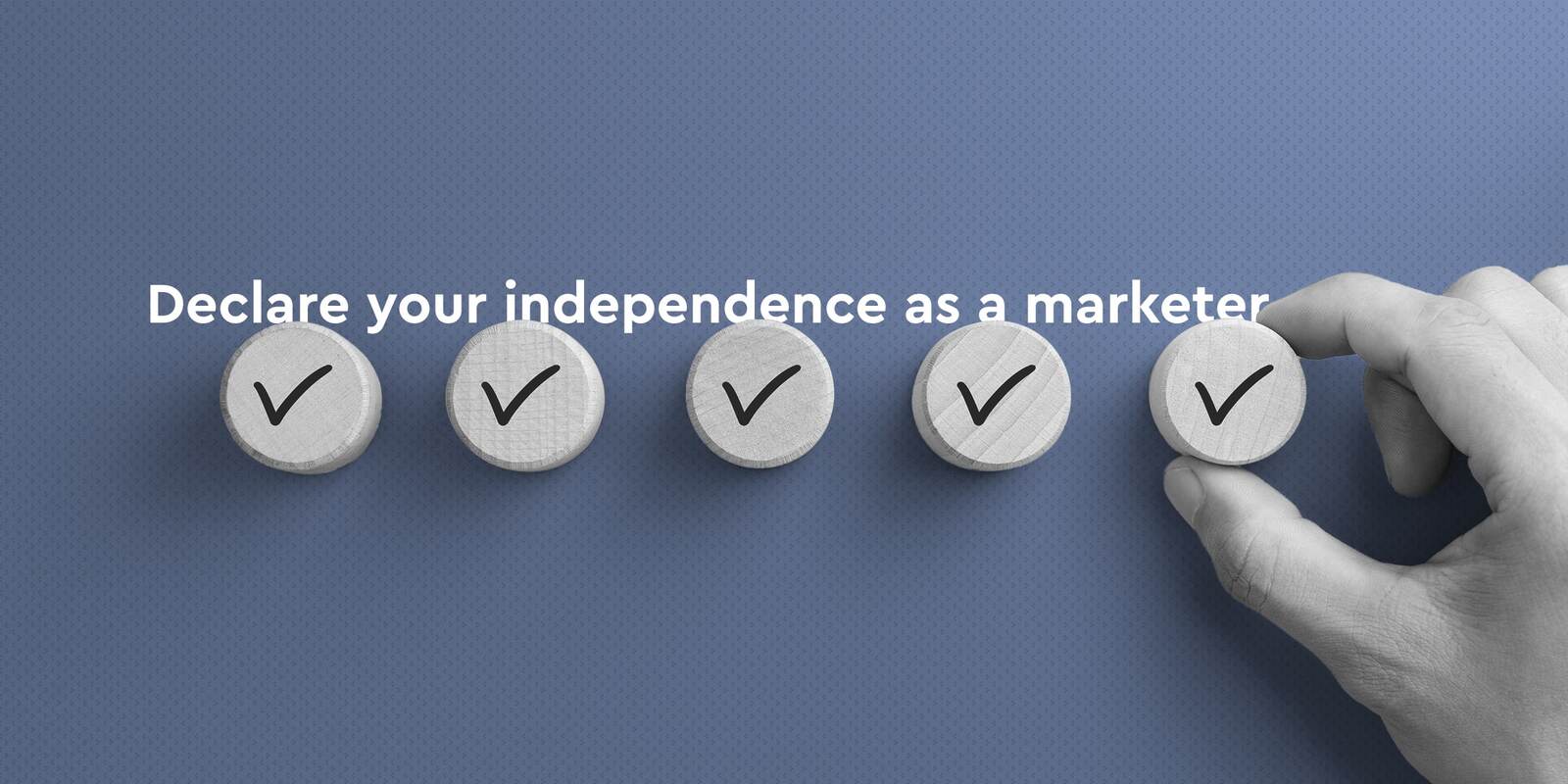 Declare Independence as a Marketer – Be Position-less 