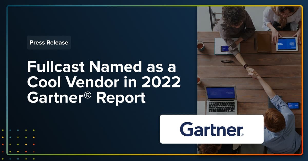 Press Release: Fullcast Named as a Cool Vendor in 2022 Gartner® Report