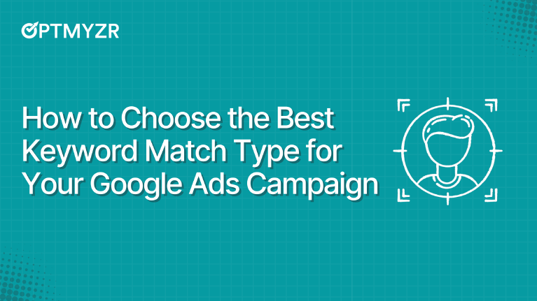 How to Choose the Best Keyword Match Type for Your Google Ads Campaign