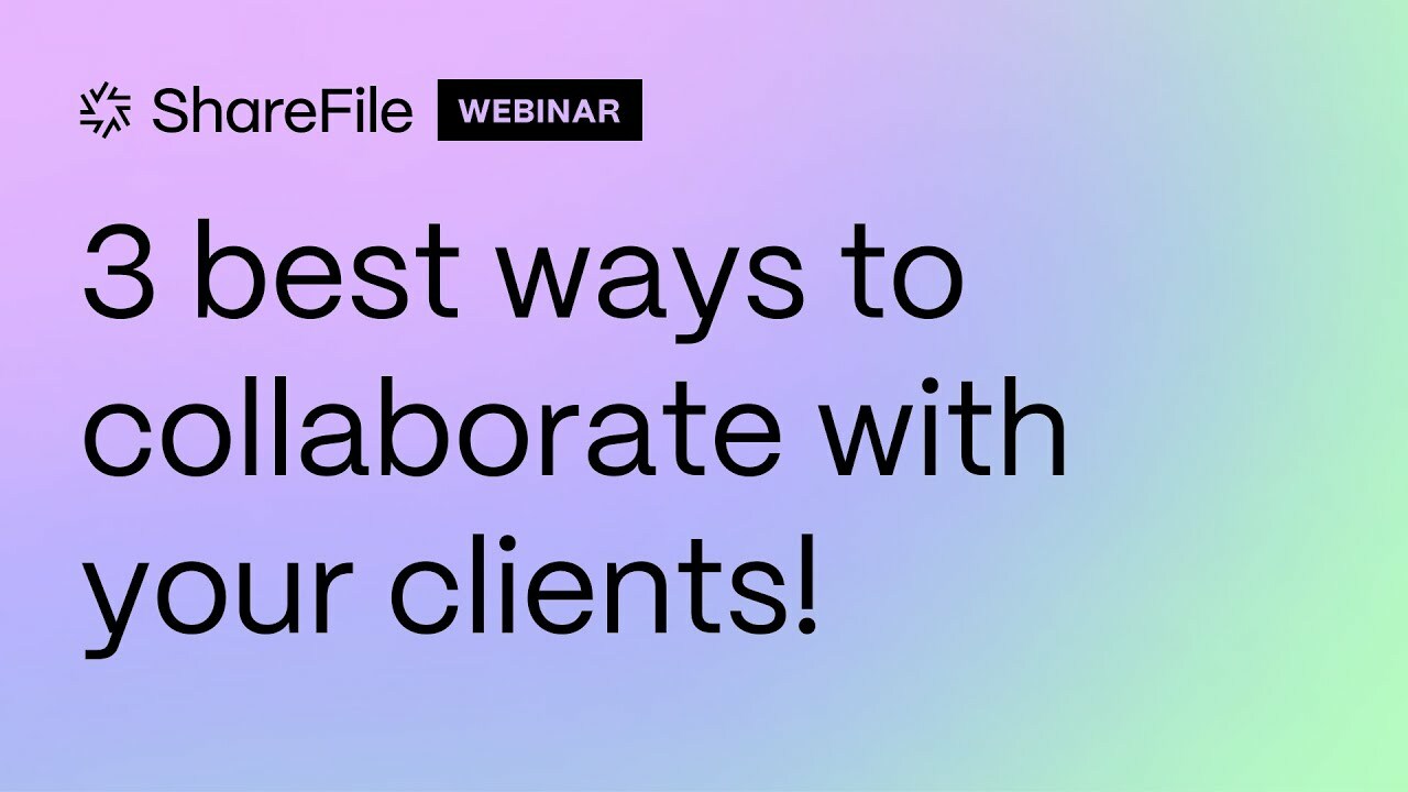 ShareFile Experts: 3 best ways to collaborate with your clients!