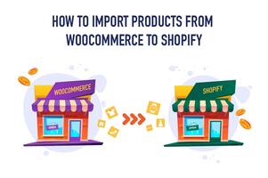 How to import products from WooCommerce to Shopify