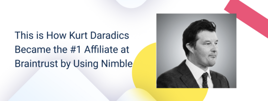 This is How Kurt Daradics Became the #1 Affiliate at Braintrust by Using Nimble