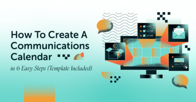 How To Create A Communications Calendar in 6 Easy Steps [Template Included]