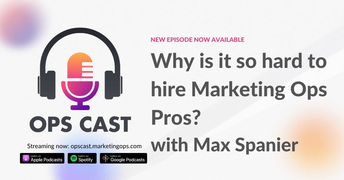 Why is it so hard to hire Marketing Ops Pros? with Max Spanier - Marketing Operations