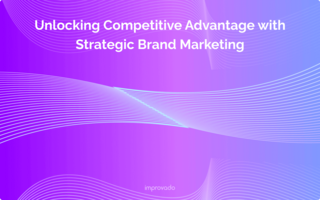 Unlocking Competitive Advantage with Strategic Brand Marketing