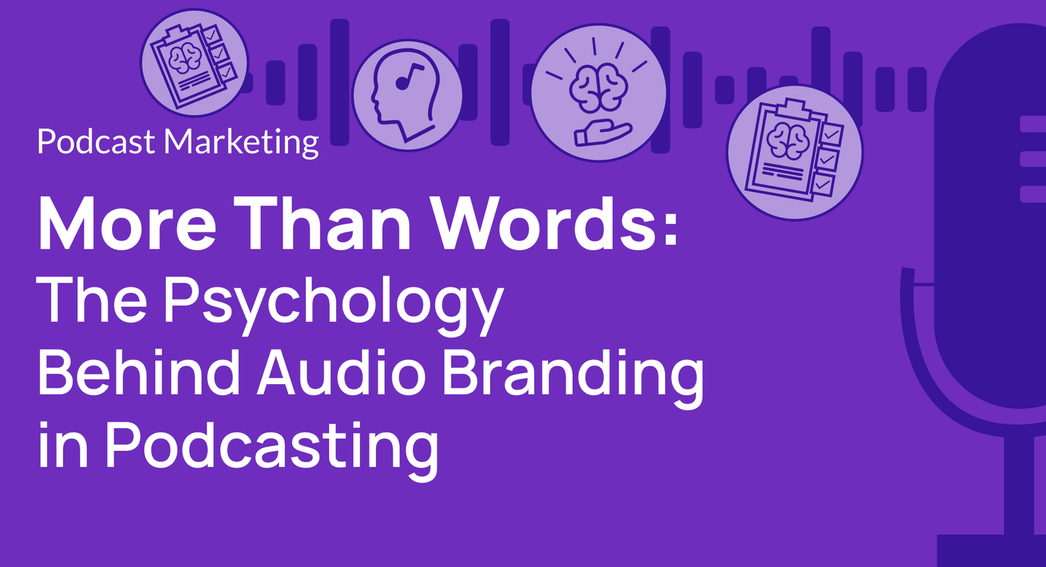 More Than Words: The Psychology Behind Audio Branding in Podcasting