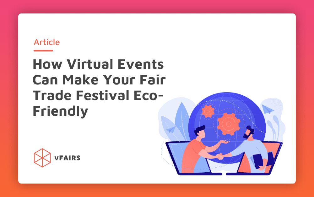 How Virtual Events Can Make Your Fair Trade Festival Eco-Friendly