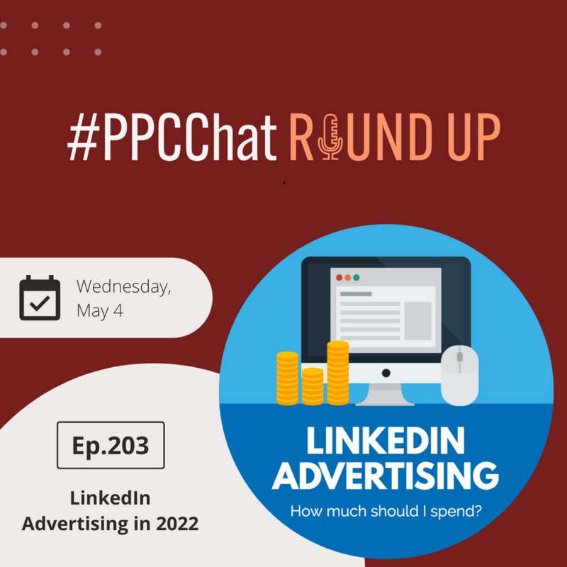 LinkedIn Ads in 2022 | EP203 PPCChat Roundup 