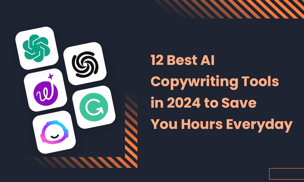 12 BEST AI COPYWRITING TOOLS IN 2024 TO SAVE YOU HOURS EVERYDAY