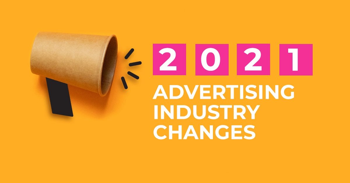 How the advertising industry will transform in 2021