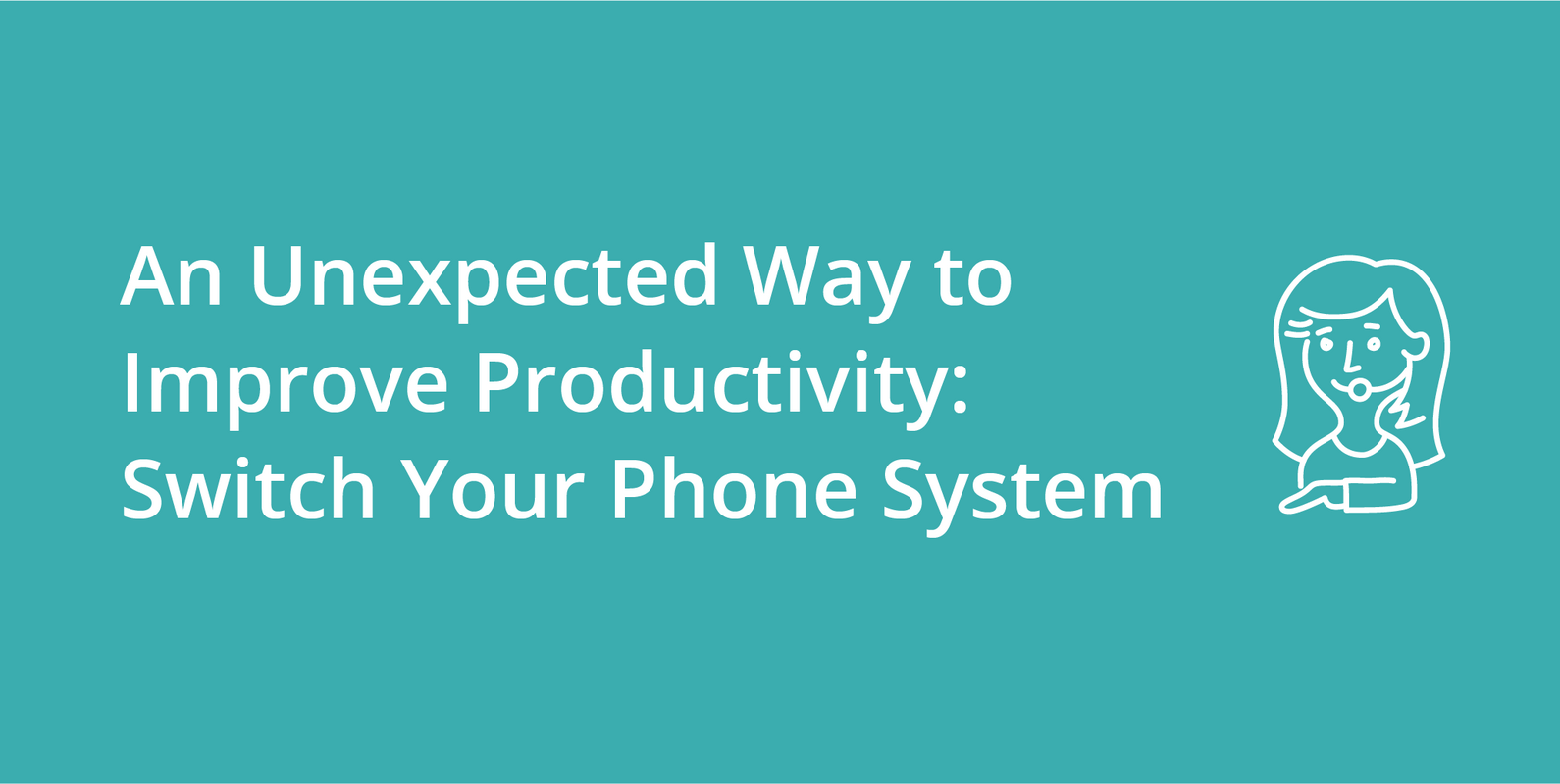 An Unexpected Way to Improve Productivity: Switch Your Phone System