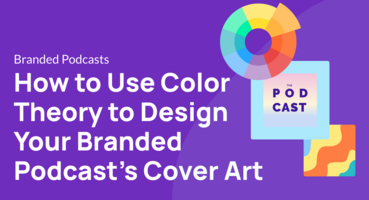 How to Use Color Theory to Design Your Branded Podcast's Cover Art