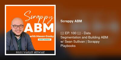 🚨 EP. 100 🚨 - Data Segmentation and Building ABM w/ Sean Sullivan | Scrappy Playbooks