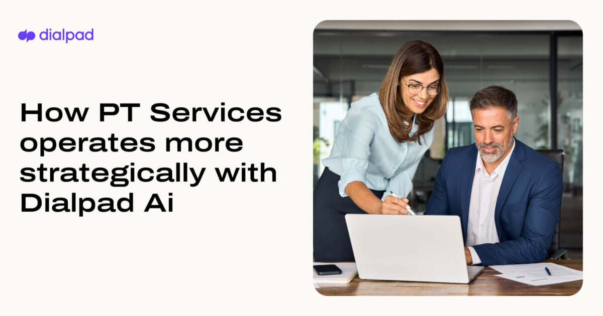 How PT Services operates more strategically with Dialpad Ai
