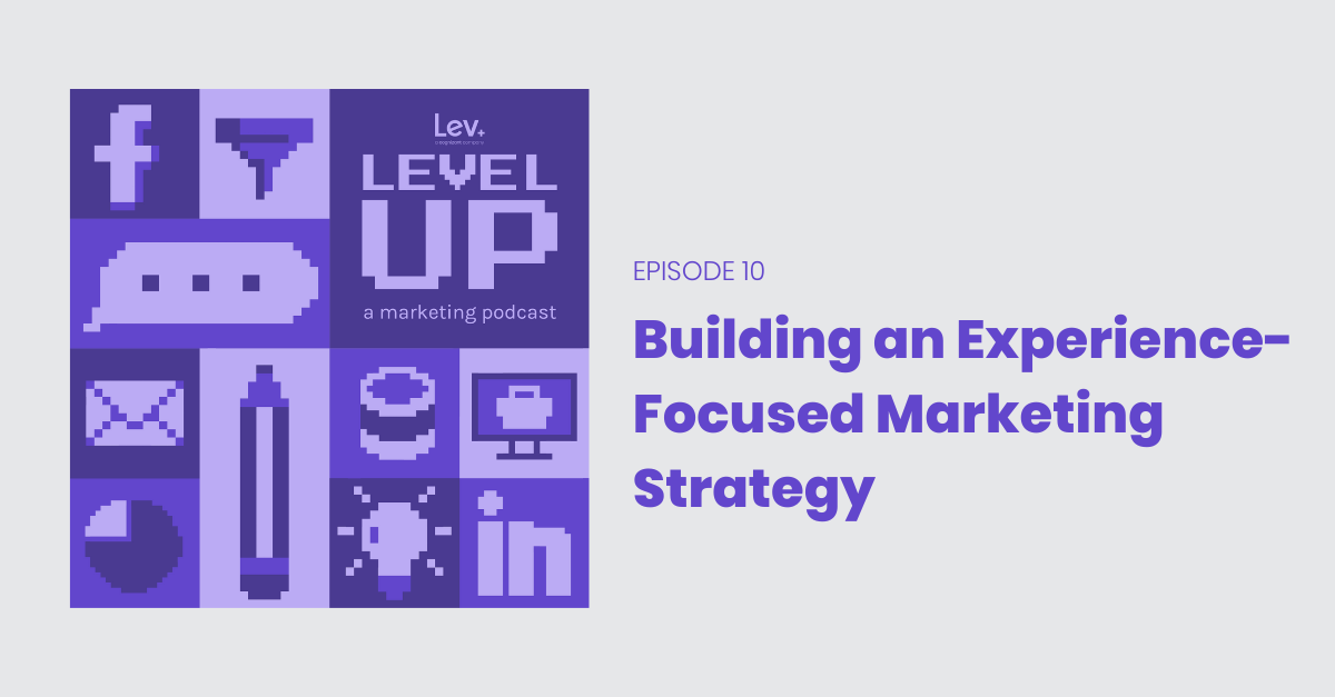 Building An Experience-Focused Marketing Strategy