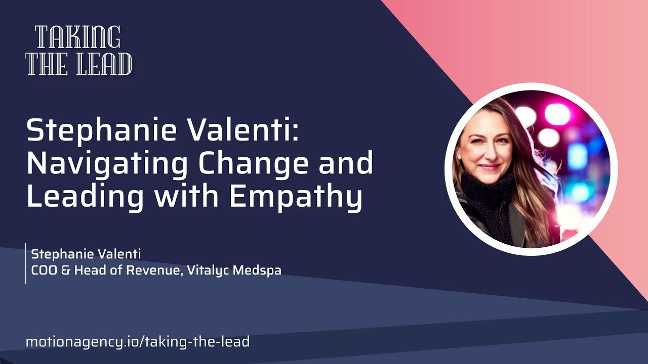 Stephanie Valenti: Navigating Change and Leading with Empathy