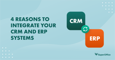 4 REASONS TO INTEGRATE YOUR CRM AND ERP SYSTEMS