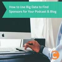 How to use big data to find sponsors for your podcast and blog