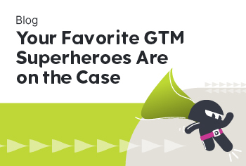Your Favorite GTM Superheroes Are on the Case