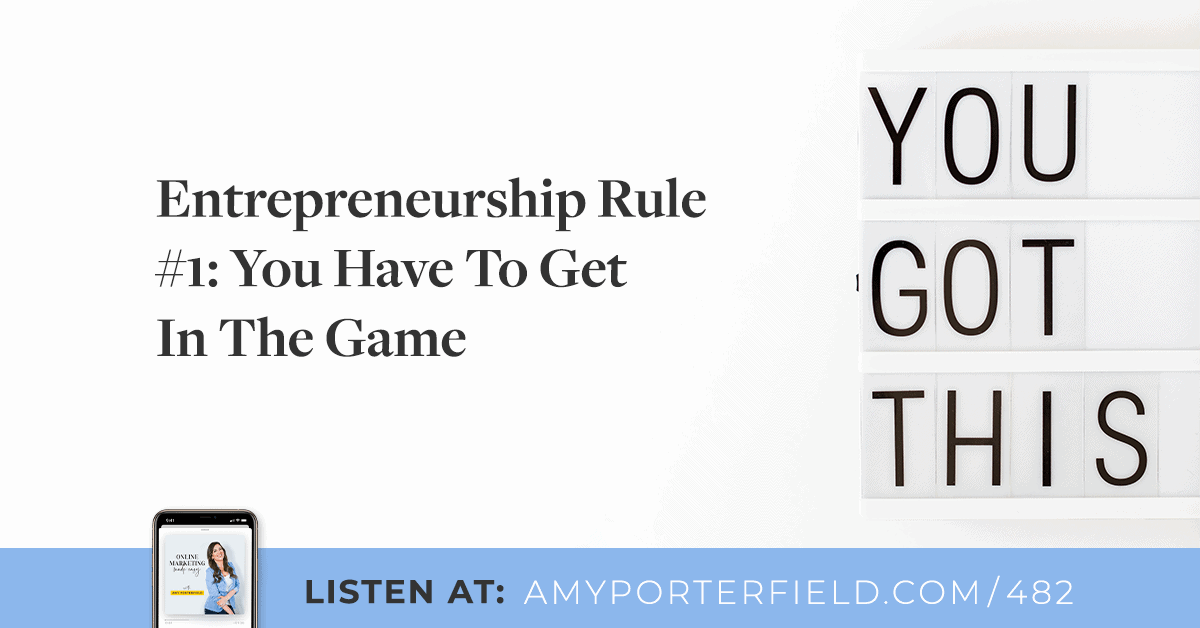 #482: Entrepreneurship Rule #1: You Have To Get In The Game