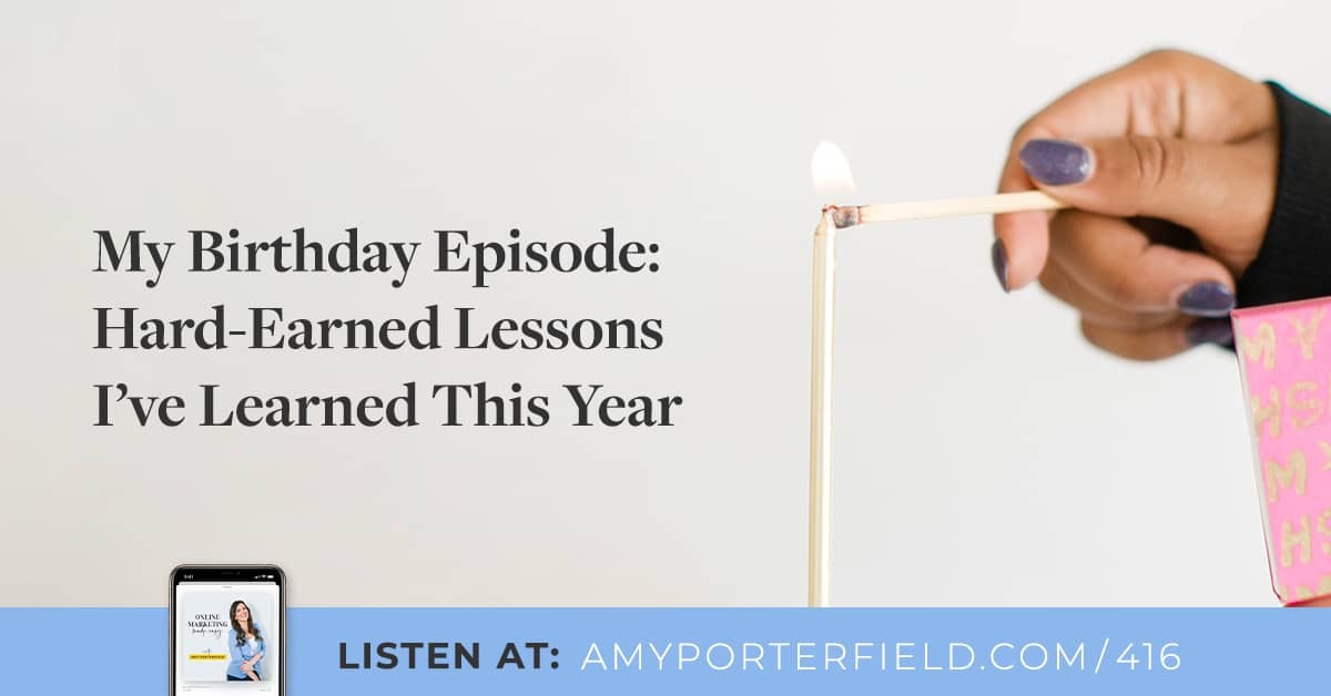 #416: My Birthday Episode: Hard-Earned Lessons I've Learned This Year 