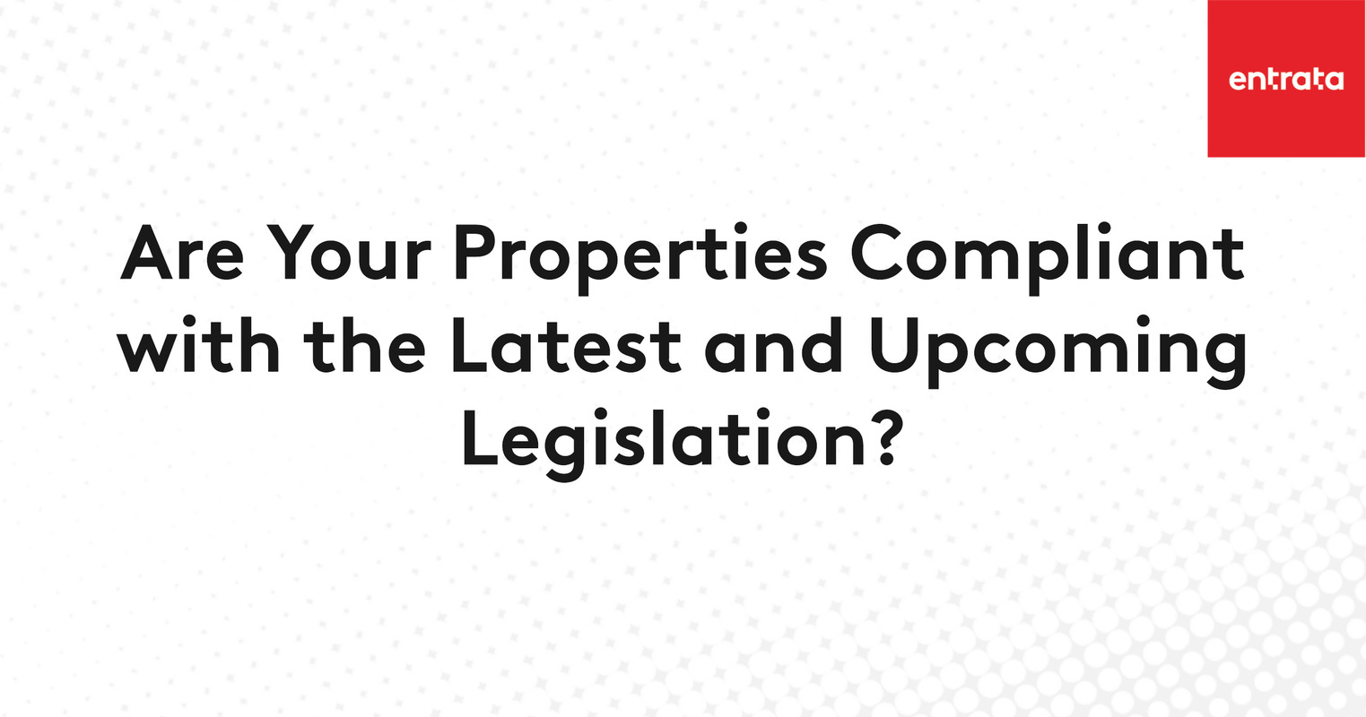 Are Your Properties Compliant with the Latest and Upcoming Legislation?