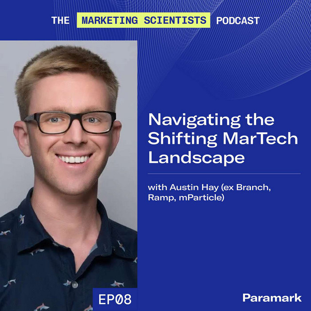 Navigating the shifting MarTech landscape with Austin Hay (ex Branch, Ramp, mParticle)
