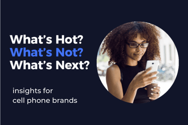 What's Hot? What's Not? What's Next? Insights for Cell Phones Brands by Skai