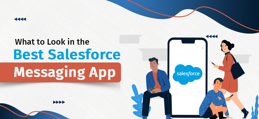 Looking for the Best Salesforce Messaging app? Here's What you Need to Look At
