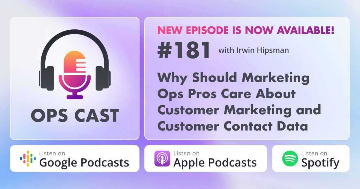 Why Should Marketing Ops Pros Care About Customer Marketing and Customer Contact Data with Irwin Hipsman 