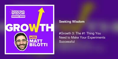 #Growth 3: The #1 Thing You Need to Make Your Experiments Successful
