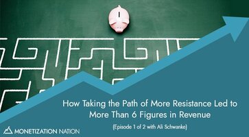 HOW TAKING THE PATH OF MORE RESISTANCE LED TO MORE THAN 6 FIGURES IN REVENUE