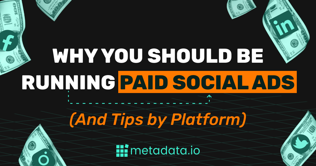 3 Reasons You Need to Run Paid Social Ads (With Tips For Each Platform) | Metadata.io