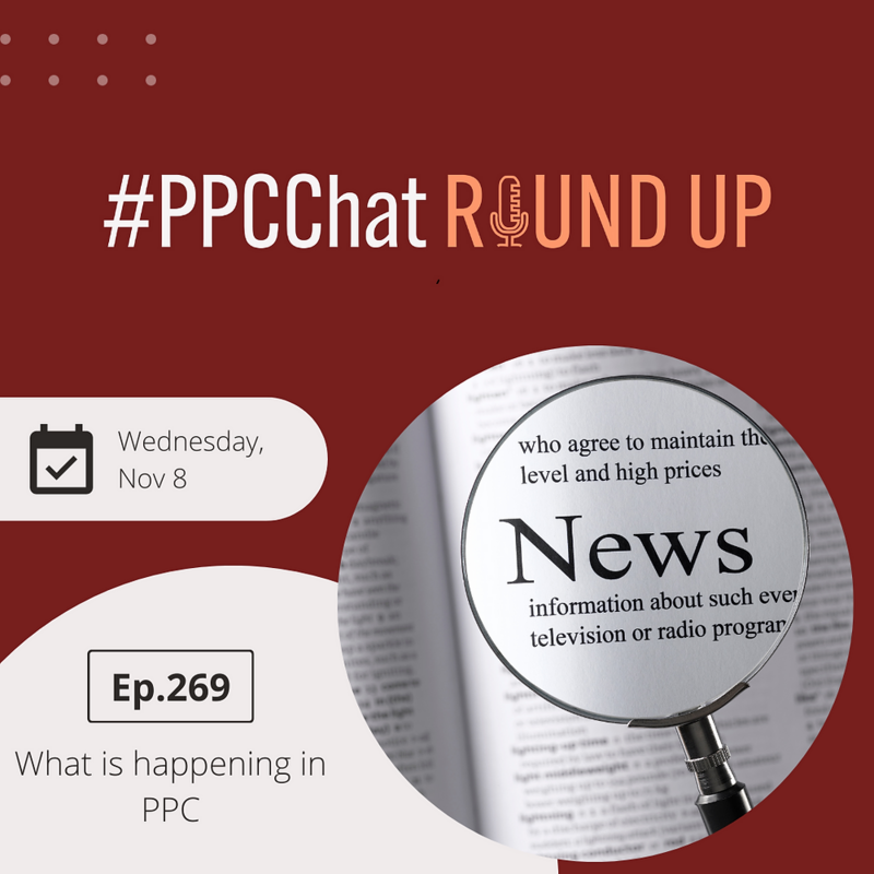 What is happening in PPC | PPCChat Roundup EP269